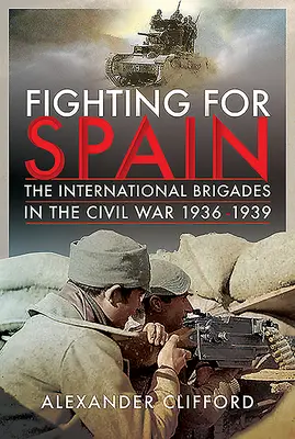 Harc Spanyolországért: A nemzetközi brigádok a polgárháborúban, 1936-1939 - Fighting for Spain: The International Brigades in the Civil War, 1936-1939