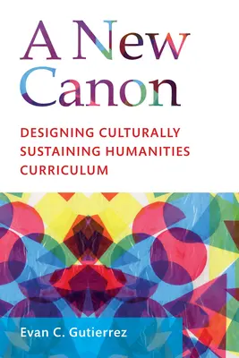 Egy új kánon: A kulturálisan fenntartható bölcsészettudományi tananyag tervezése - A New Canon: Designing Culturally Sustaining Humanities Curriculum