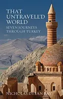 That Untravell'd World - Hét utazás Törökországban - That Untravell'd World - Seven Journeys Through Turkey