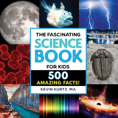 A lenyűgöző tudományos könyv gyerekeknek: 500 elképesztő tény! - The Fascinating Science Book for Kids: 500 Amazing Facts!