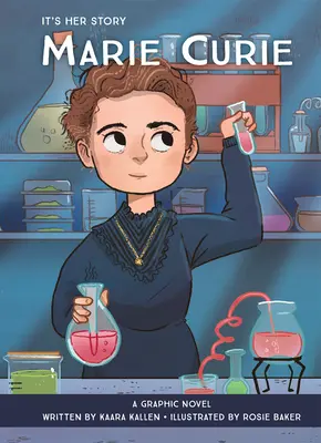 Az ő története: Marie Curie: Curie Curie: Egy grafikus regény - It's Her Story: Marie Curie: A Graphic Novel