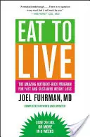 Eat to Live: A bámulatos, tápanyagokban gazdag program a gyors és tartós fogyásért, átdolgozott kiadás - Eat to Live: The Amazing Nutrient-Rich Program for Fast and Sustained Weight Loss, Revised Edition