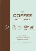 Kávészótár - A-Z a kávéról, a termesztéstől és pörköléstől a főzésig és kóstolásig - Coffee Dictionary - An A-Z of coffee, from growing & roasting to brewing & tasting