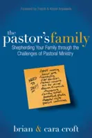 A lelkész családja: A család pásztorlása a lelkészi szolgálat kihívásain keresztül - The Pastor's Family: Shepherding Your Family Through the Challenges of Pastoral Ministry