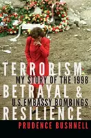 Terrorizmus, árulás és ellenálló képesség: Az 1998-as amerikai nagykövetségi robbantások története - Terrorism, Betrayal, and Resilience: My Story of the 1998 U.S. Embassy Bombings