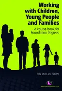 Munka a gyermekekkel, fiatalokkal és családokkal: Tanfolyamkönyv az alapítványi diplomások számára - Working with Children, Young People and Families: A Course Book for Foundation Degrees