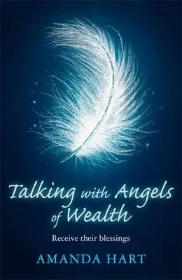 Beszélgetés a gazdagság angyalaival: Fogadd az áldásaikat - Talking with Angels of Wealth: Receive Their Blessings