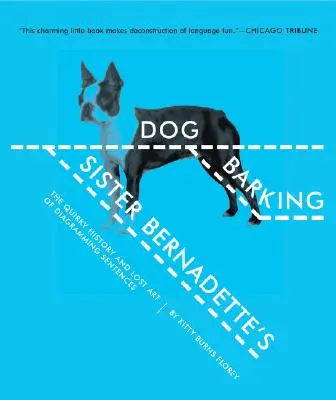 Bernadette nővér ugató kutyája: A mondatok ábrázolásának különös története és elveszett művészete - Sister Bernadette's Barking Dog: The Quirky History and Lost Art of Diagramming Sentences