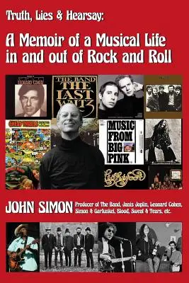 Igazság, hazugság és szóbeszéd: A Memoir Of A Musical Life In And Out Of Rock And Roll - Truth, Lies & Hearsay: A Memoir Of A Musical Life In And Out Of Rock And Roll