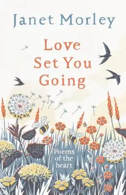 A szerelem indított útnak: A szív versei - Love Set You Going: Poems of the Heart