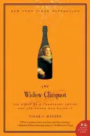 Az özvegy Clicquot: Egy pezsgőbirodalom és az azt uraló nő története - The Widow Clicquot: The Story of a Champagne Empire and the Woman Who Ruled It