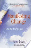 A változás manifesztálása: Nem is lehetne egyszerűbb - Manifesting Change: It Couldn't Be Easier