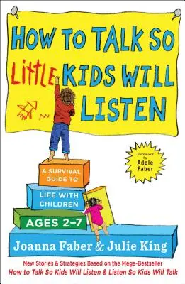 Hogyan beszéljünk úgy, hogy a kisgyerekek meghallgassanak: A Survival Guide to Life with Children Ages 2-7 - How to Talk So Little Kids Will Listen: A Survival Guide to Life with Children Ages 2-7