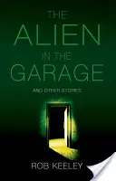 Idegen a garázsban és más történetek - Alien in the Garage and Other Stories