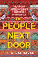 The People Next Door: India és Pakisztán kapcsolatainak különös története - The People Next Door: The Curious History of India's Relations with Pakistan