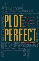 Plot Perfect: Hogyan építsünk fel felejthetetlen történeteket jelenetről jelenetre? - Plot Perfect: How to Build Unforgettable Stories Scene by Scene