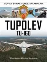 Tupoljev Tu-160: A szovjet csapásmérő erők élcsapata - Tupolev Tu-160: Soviet Strike Force Spearhead