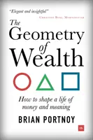 A gazdagság geometriája: Hogyan alakítsuk ki a pénzzel és értelemmel teli életünket? - The Geometry of Wealth: How to Shape a Life of Money and Meaning