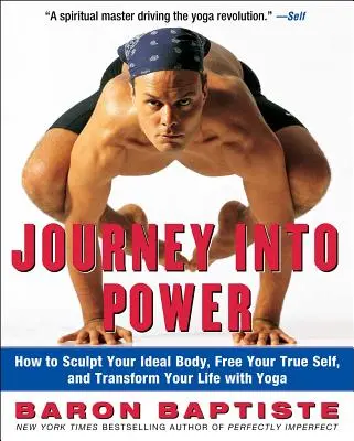 Utazás az erőbe: Hogyan formáld meg az ideális tested, szabadítsd fel valódi énedet, és alakítsd át az életed a jógával? - Journey Into Power: How to Sculpt Your Ideal Body, Free Your True Self, and Transform Your Life with Yoga