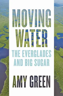 Mozgó víz: Everglades és Big Sugar - Moving Water: The Everglades and Big Sugar