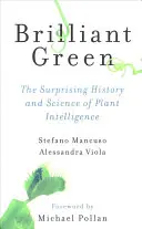 Ragyogó zöld: A növényi intelligencia meglepő története és tudománya - Brilliant Green: The Surprising History and Science of Plant Intelligence