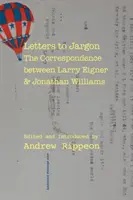 Levelek a zsargonhoz: Larry Eigner és Jonathan Williams levelezése - Letters to Jargon: The Correspondence Between Larry Eigner and Jonathan Williams