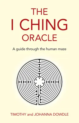 Az I Ching jóslat: Útikalauz az emberi útvesztőben - The I Ching Oracle: A Guide Through the Human Maze