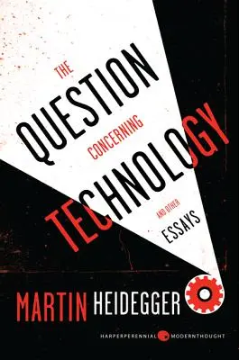 A technológiára vonatkozó kérdés: És más esszék - The Question Concerning Technology: And Other Essays