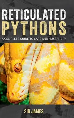 Retikulált pitonok: A complete guide to care and husbandry - Reticulated Pythons: A complete guide to care and husbandry