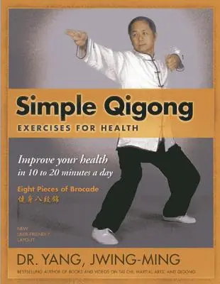 Egyszerű Qigong gyakorlatok az egészségért: Egészséged javítása napi 10-20 perc alatt - Simple Qigong Exercises for Health: Improve Your Health in 10 to 20 Minutes a Day