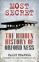 A legtitkosabb - Orford Ness rejtett történelme - Most Secret - The Hidden History of Orford Ness