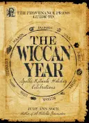 The Provenance Press Guide to the Wiccan Year: A Year Round Guide to Spells, Rituals, and Holiday Celebrations (Egy egész éves útmutató a varázslatokhoz, rituálékhoz és ünnepi ünnepekhez) - The Provenance Press Guide to the Wiccan Year: A Year Round Guide to Spells, Rituals, and Holiday Celebrations