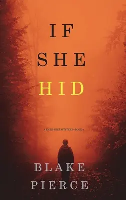 If She Hidden (A Kate Wise Mystery - 4. könyv) - If She Hid (A Kate Wise Mystery-Book 4)