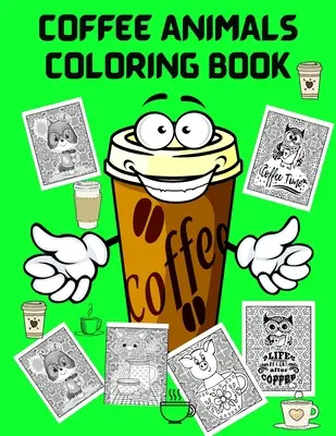 Kávés állatok színezőkönyv: Fun Coloring Book for Coffee Lovers and Adults Relaxation - Stresszoldó színező könyvek férfiaknak nőknek - Activity Book - Coffee Animals Coloring Book: Fun Coloring Book for Coffee Lovers and Adults Relaxation - Stress Relief Coloring Books for Men Women - Activity Book