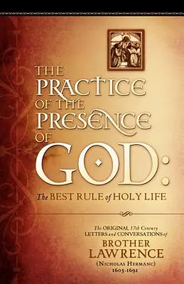 Isten jelenlétének gyakorlata: Lőrinc testvér eredeti 17. századi levelei és beszélgetései - The Practice of the Presence of God: The Original 17th Century Letters and Conversations of Brother Lawrence