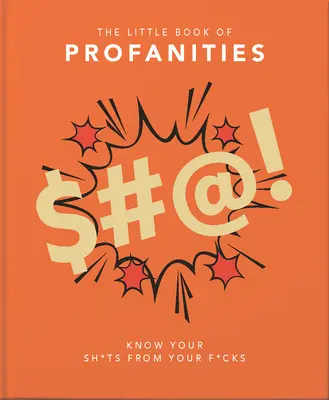 A trágárságok kis könyve: Ismerd meg a sz*rságaidat a sz*rságaidtól - Little Book of Profanities: Know Your Sh*ts from Your F*cks