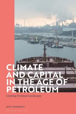 Éghajlat és tőke a kőolaj korában: Terminális tájak keresése - Climate and Capital in the Age of Petroleum: Locating Terminal Landscapes