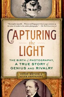 Capturing the Light: A fotográfia születése, a zsenialitás és a rivalizálás igaz története - Capturing the Light: The Birth of Photography, a True Story of Genius and Rivalry