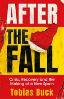 A bukás után: Válság, talpra állás és egy új Spanyolország megteremtése - After the Fall: Crisis, Recovery and the Making of a New Spain