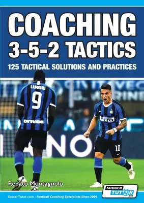 3-5-2 taktika - 125 taktikai megoldás és gyakorlat - Coaching 3-5-2 Tactics - 125 Tactical Solutions & Practices