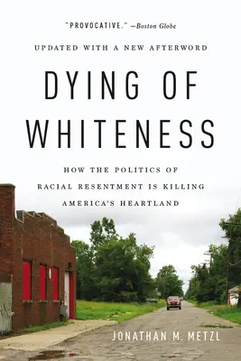 A fehérség haldoklása: Hogyan öli meg a faji sérelmek politikája Amerika szívét? - Dying of Whiteness: How the Politics of Racial Resentment Is Killing America's Heartland