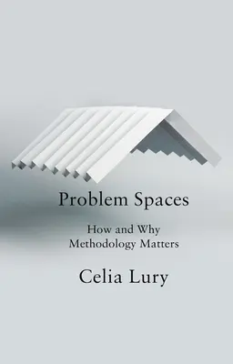 Problématerek: Hogyan és miért számít a módszertan - Problem Spaces: How and Why Methodology Matters