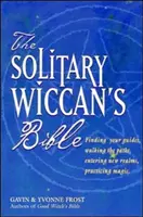 A magányos boszorkány bibliája - The Solitary Wiccan's Bible