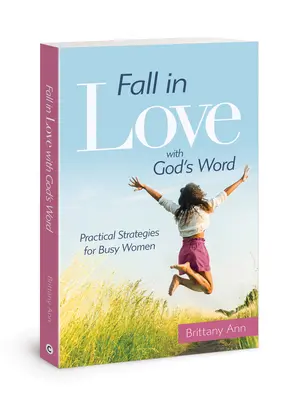 Szeress bele Isten Igéjébe! Gyakorlati stratégiák elfoglalt nőknek - Fall in Love with God's Word: Practical Strategies for Busy Women
