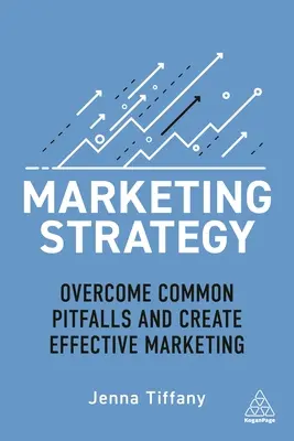 Marketingstratégia: Hatékony marketing: Gyakori buktatók leküzdése és hatékony marketing létrehozása - Marketing Strategy: Overcome Common Pitfalls and Create Effective Marketing