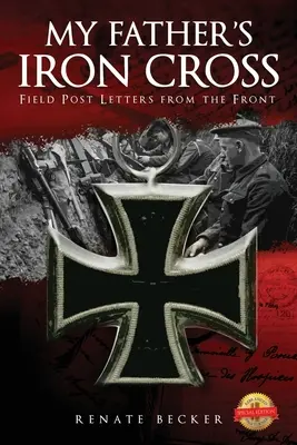 Apám vaskeresztje: Tábori levelek a frontról - My Father's Iron Cross: Field Post Letters from the Front