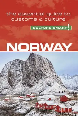 Norvégia - Kultúra okos!, 99. kötet: A szokások és a kultúra alapvető útmutatója - Norway - Culture Smart!, Volume 99: The Essential Guide to Customs & Culture