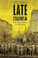 Késői sztálinizmus: A politika esztétikája - Late Stalinism: The Aesthetics of Politics