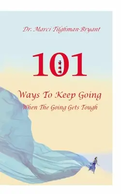 101 mód arra, hogyan tarts ki, amikor a dolgok nehezebbre fordulnak! - 101 Ways to Keep Going, When the Going Gets Tough!