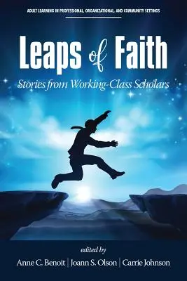 A hit ugrásai: Történetek munkásosztálybeli tudósoktól - Leaps of Faith: Stories from Working-Class Scholars